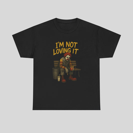 I’m Not Loving It, Sad Clown, Heavy Cotten Tee