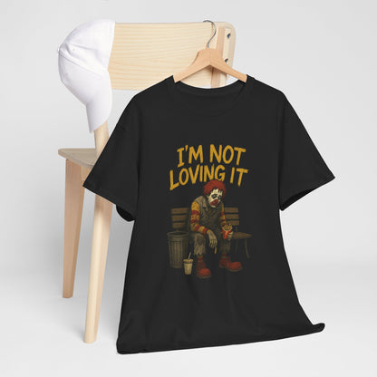 I’m Not Loving It, Sad Clown, Heavy Cotten Tee
